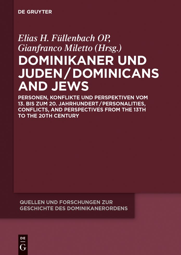 Dominikaner und Juden / Dominicans and Jews: Personen, Konflikte und Perspektiven vom 13. bis zum 20. Jahrhundert / Personalities, Conflicts, and Perspectives from the 13th to the 20th Century