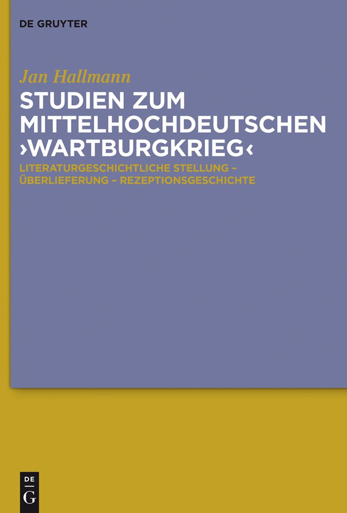 Studien zum mittelhochdeutschen 'Wartburgkrieg': Literaturgeschichtliche Stellung - #x000DC;berlieferung - Rezeptionsgeschichte. Mit einer Edition der 'Wartburgkrieg'-Texte