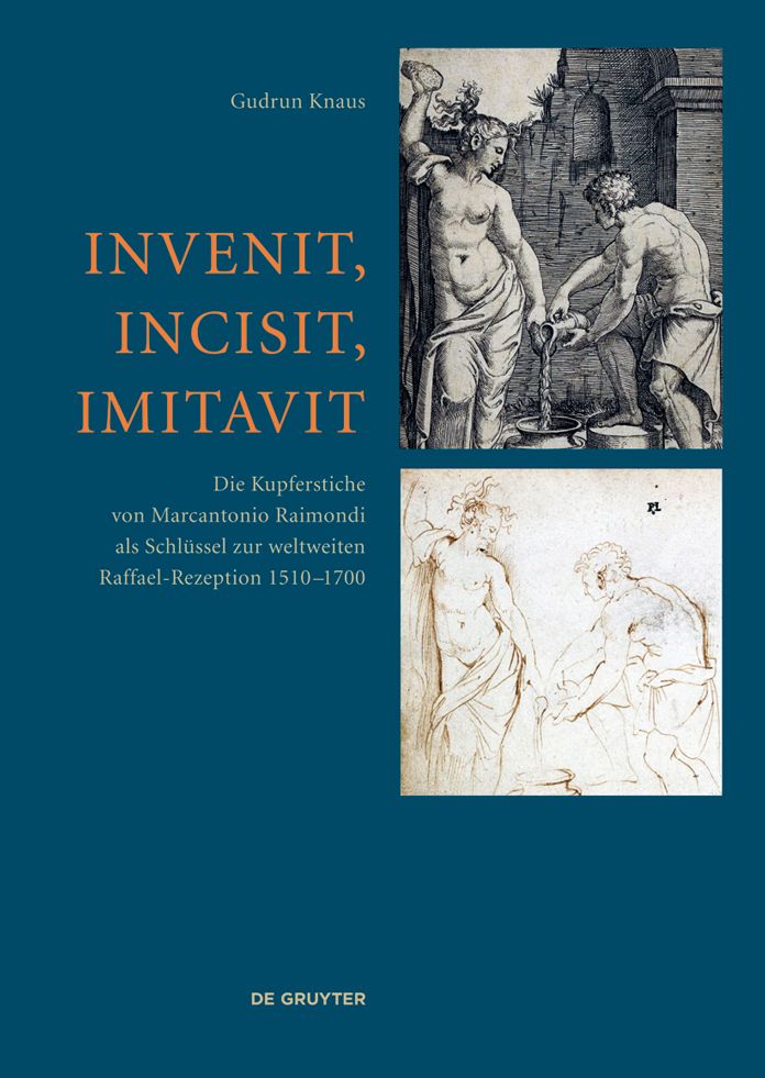 Invenit, Incisit, Imitavit: Die Kupferstiche von Marcantonio Raimondi als Schl#x000FC;ssel zur weltweiten Raffael-Rezeption 1510 - 1700