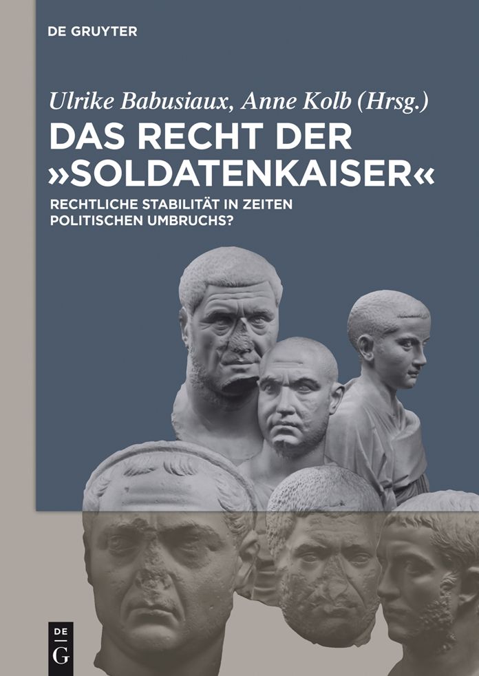 Das Recht der 'Soldatenkaiser' / Law in the third century: Rechtliche Stabilit#x000E4;t in Zeiten politischen Umbruchs?