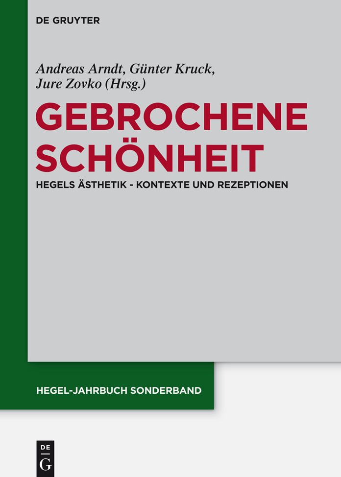Gebrochene Sch#x000F6;nheit: Hegels #x000C4;sthetik - Kontexte und Rezeptionen