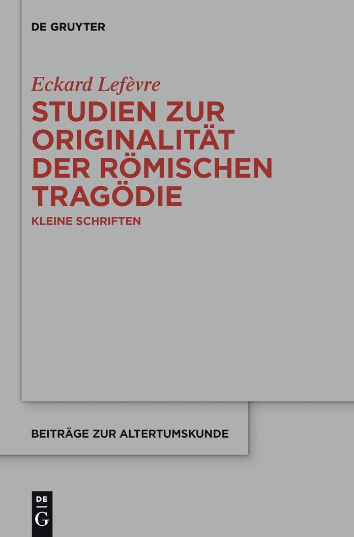 Studien zur Originalit#x000E4;t der r#x000F6;mischen Trag#x000F6;die: Kleine Schriften
