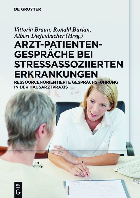 Arzt-Patienten-Gespr#x000E4;che bei stressassoziierten Erkrankungen: Ressourcenorientierte Gespr#x000E4;chsf#x000FC;hrung in der Hausarztpraxis