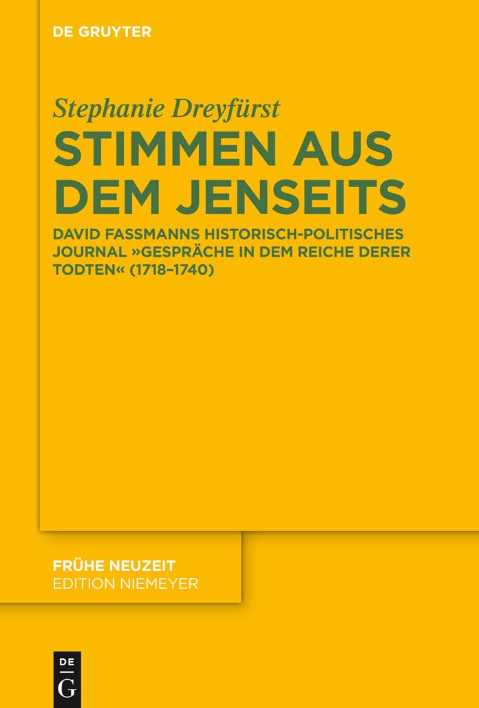 Stimmen aus dem Jenseits: David Fassmanns historisch-politisches Journal "Gespr#x000E4;che in dem Reiche derer Todten" (1718-1740)
