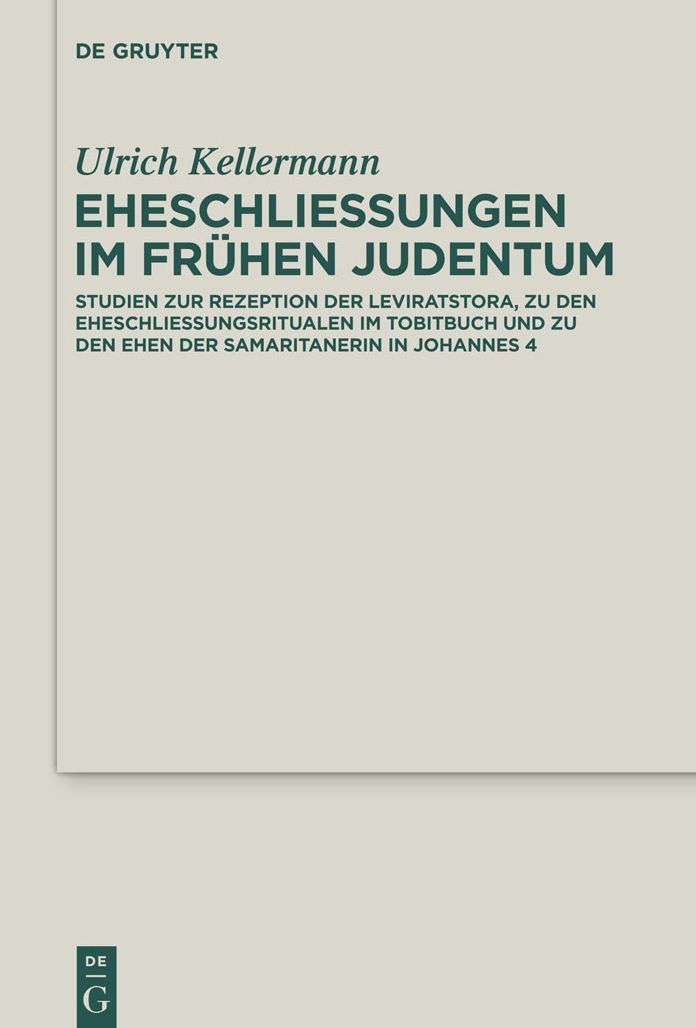 Eheschlie#x000DF;ungen im fr#x000FC;hen Judentum: Studien zur Rezeption der Leviratstora, zu den Eheschlie#x000DF;ungsritualen im Tobitbuch und zu den Ehen der Samaritanerin in Johannes 4