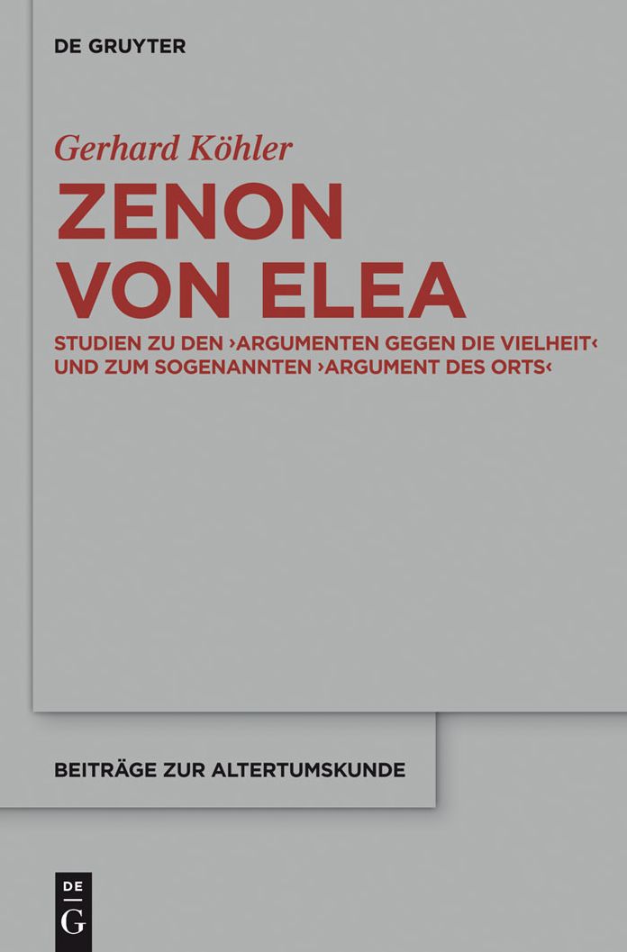 Zenon von Elea: Studien zu den 'Argumenten gegen die Vielheit' und zum sogenannten 'Argument des Orts'