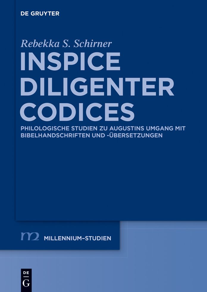Inspice diligenter codices: Philologische Studien zu Augustins Umgang mit Bibelhandschriften und -#x000FC;bersetzungen