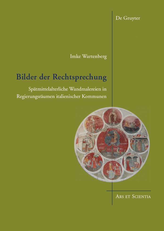 Bilder der Rechtsprechung: Sp#x000E4;tmittelalterliche Wandmalereien in Regierungsr#x000E4;umen italienischer Kommunen