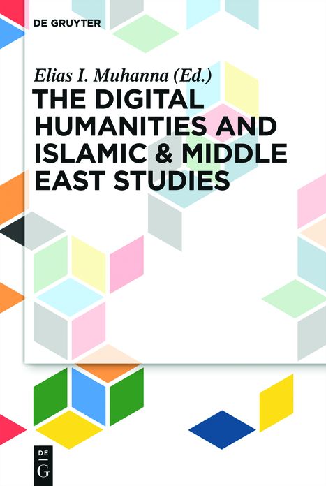 The Digital Humanities and Islamic #x00026; Middle East Studies
