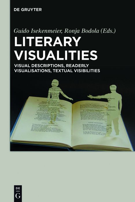 Literary Visualities: Visual Descriptions, Readerly Visualisations, Textual Visibilities