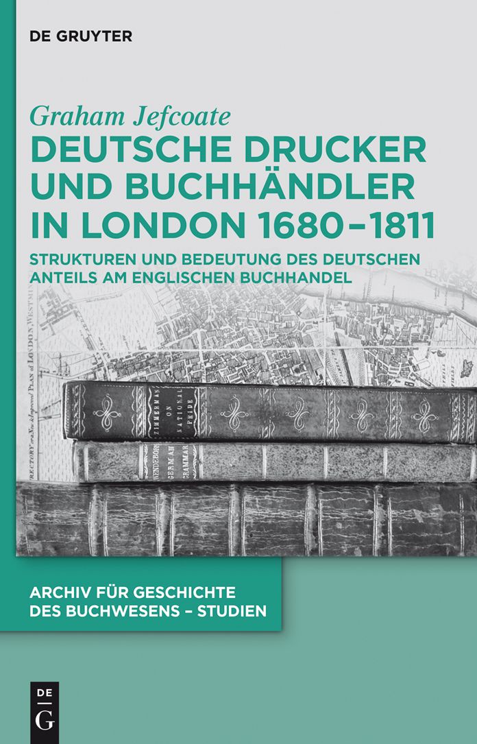 Deutsche Drucker und Buchh#x000E4;ndler in London 1680-1811: Strukturen und Bedeutung des deutschen Anteils am englischen Buchhandel