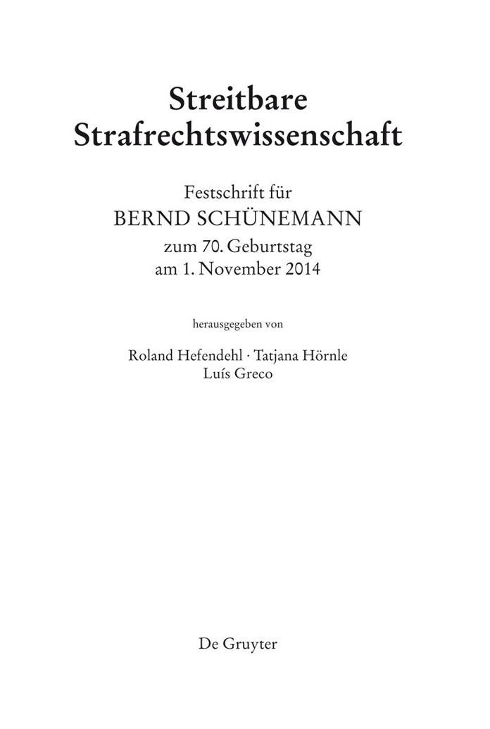 Festschrift für Bernd Schünemann zum 70. Geburtstag am 1. November 2014: Streitbare Strafrechtswissenschaft