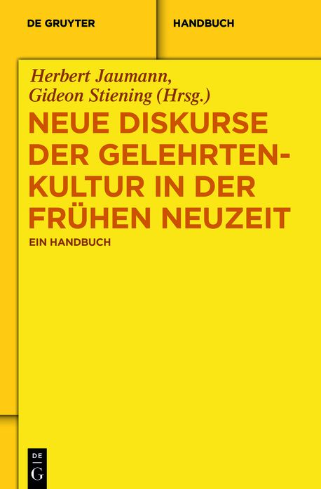 Neue Diskurse der Gelehrtenkultur in der Fr#x000FC;hen Neuzeit: Ein Handbuch