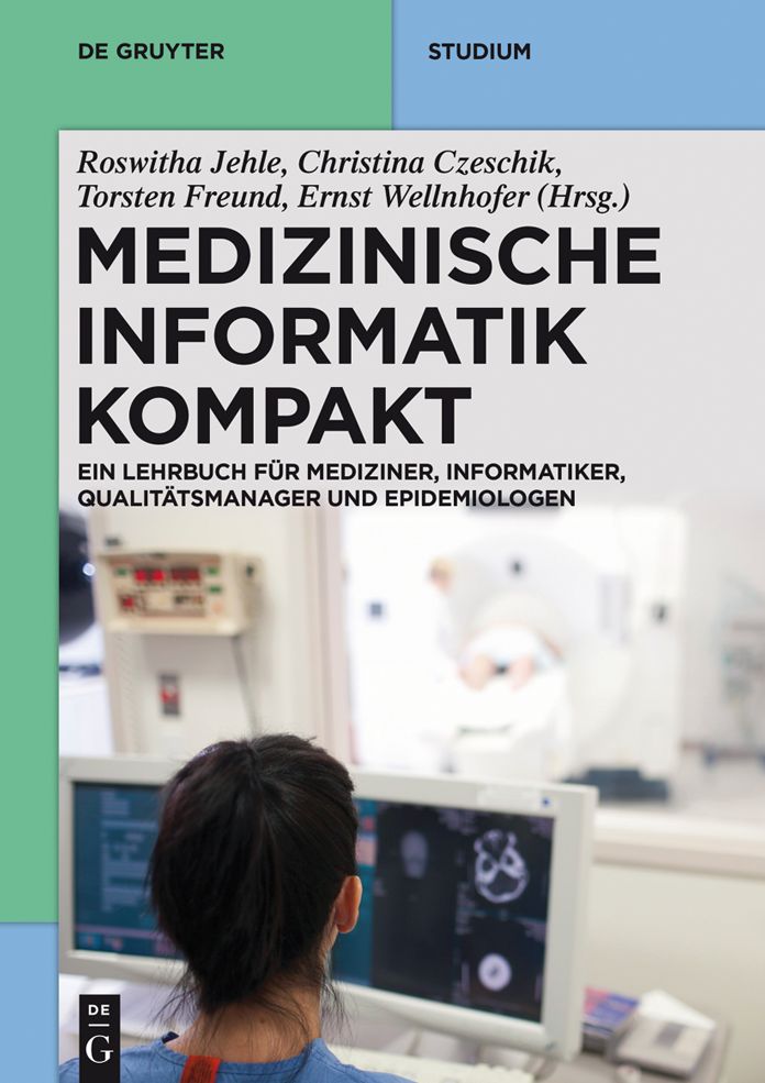Medizinische Informatik kompakt: Ein Kompendium f#x000FC;r Mediziner, Informatiker, Qualit#x000E4;tsmanager und Epidemiologen