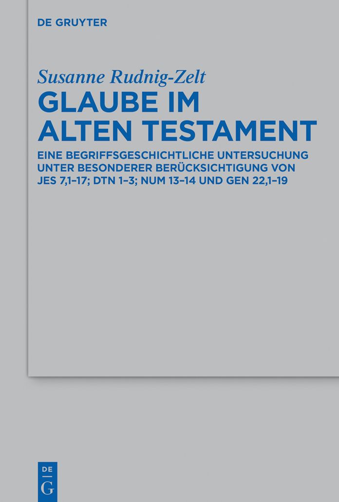 Glaube im Alten Testament: Eine begriffsgeschichtliche Untersuchung unter besonderer Ber#x000FC;cksichtigung von Jes 7,1-17; Dtn 1-3; Num 13-14 und Gen 22,1-19