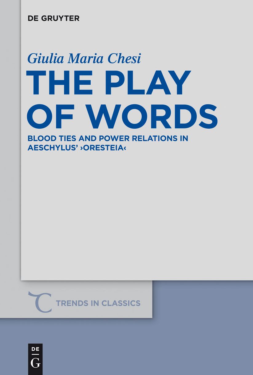 The Play of Words: Blood Ties and Power Relations in Aeschylus' "Oresteia"