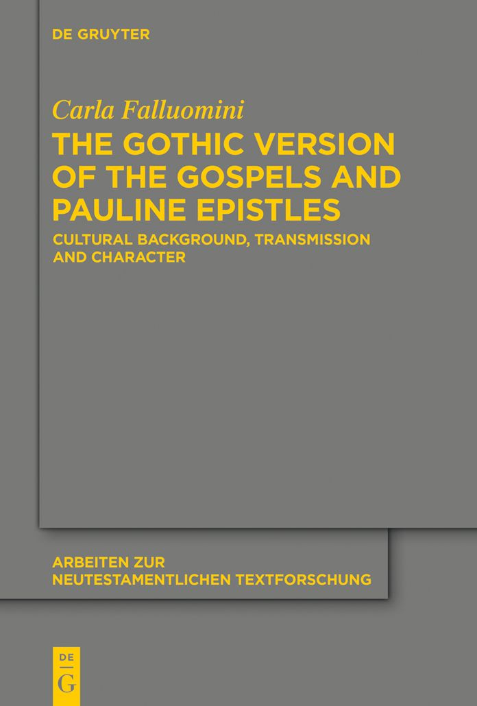The Gothic Version of the Gospels and Pauline Epistles: Cultural Background, Transmission and Character