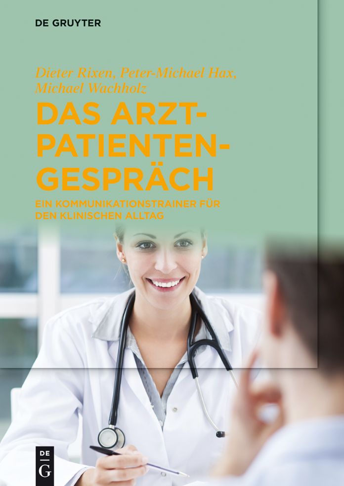 Das Arzt-Patienten-Gespr#x000E4;ch: Ein Kommunikationstrainer f#x000FC;r den klinischen Alltag