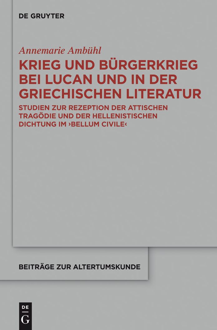Krieg und Bürgerkrieg bei Lucan und in der griechischen Literatur: Studien zur Rezeption der attischen Tragödie und der hellenistischen Dichtung im "Bellum civile"
