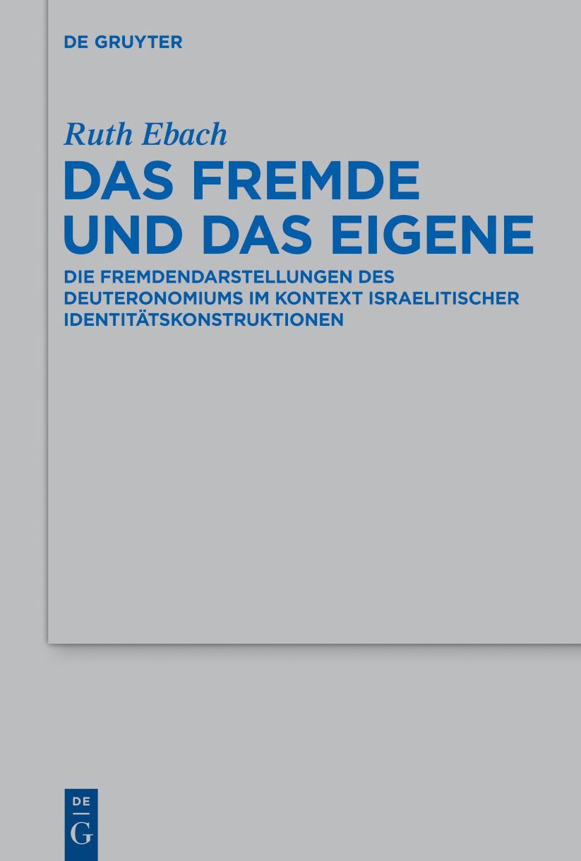 Das Fremde und das Eigene: Die Fremdendarstellungen des Deuteronomiums im Kontext israelitischer Identit#x000E4;tskonstruktionen