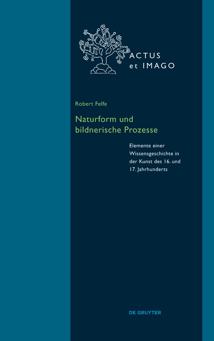 Naturform und bildnerische Prozesse: Elemente einer Wissensgeschichte in der Kunst des 16. und 17. Jahrhunderts