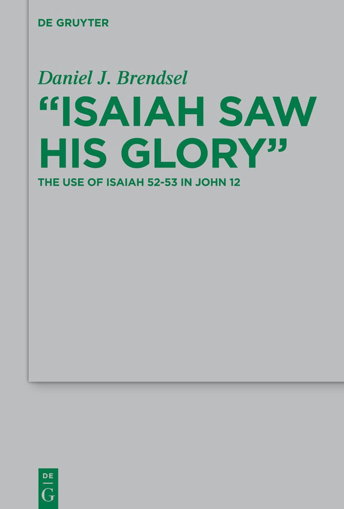 "Isaiah Saw His Glory": The Use of Isaiah 52-53 in John 12