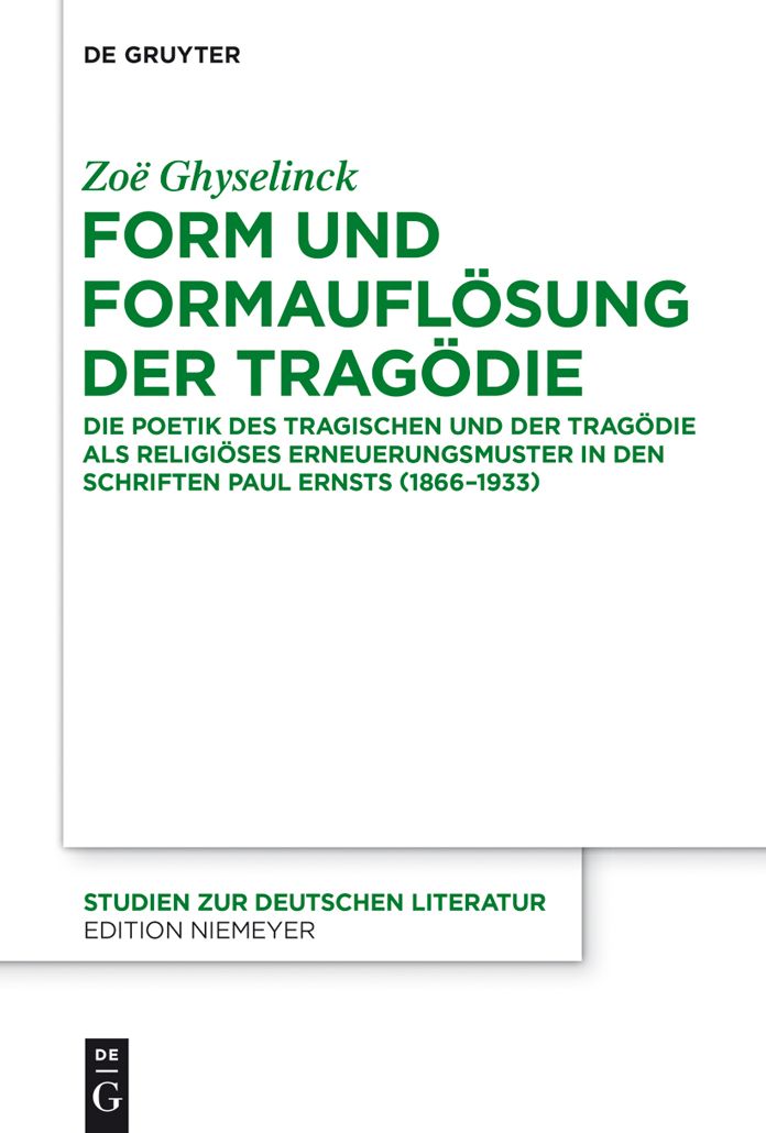 Form und Formaufl#x000F6;sung der Trag#x000F6;die: Die Poetik des Tragischen und der Trag#x000F6;die als religi#x000F6;ses Erneuerungsmuster in den Schriften Paul Ernsts (1866-1933)
