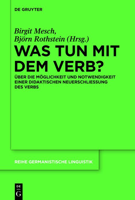 Was tun mit dem Verb?: #x000DC;ber die M#x000F6;glichkeit und Notwendigkeit einer didaktischen Neuerschlie#x000DF;ung des Verbs