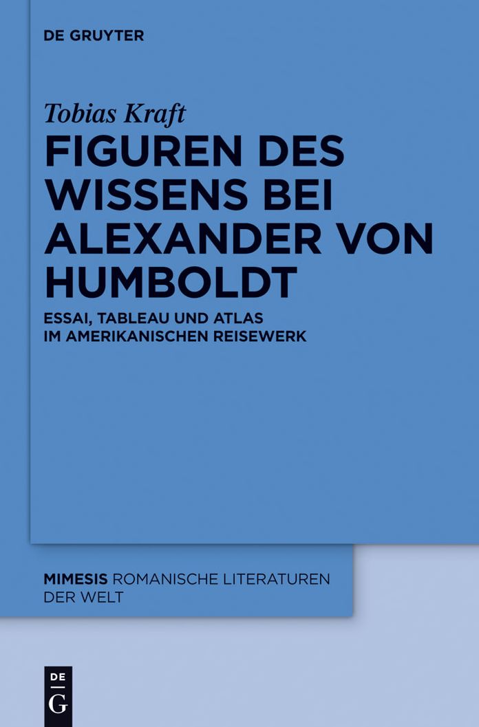 Figuren des Wissens bei Alexander von Humboldt: Essai, Tableau und Atlas im amerikanischen Reisewerk