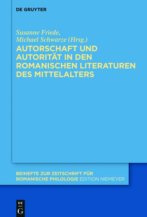 Autorschaft und Autorit#x000E4;t in den romanischen Literaturen des Mittelalters