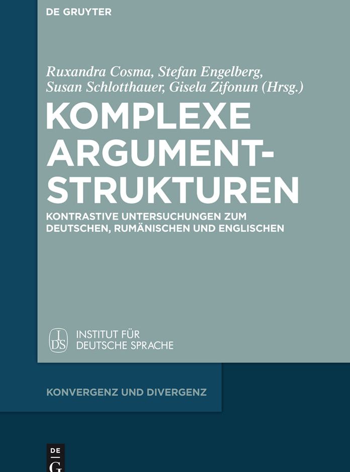 Komplexe Argumentstrukturen: Kontrastive Untersuchungen zum Deutschen, Rum#x000E4;nischen und Englischen