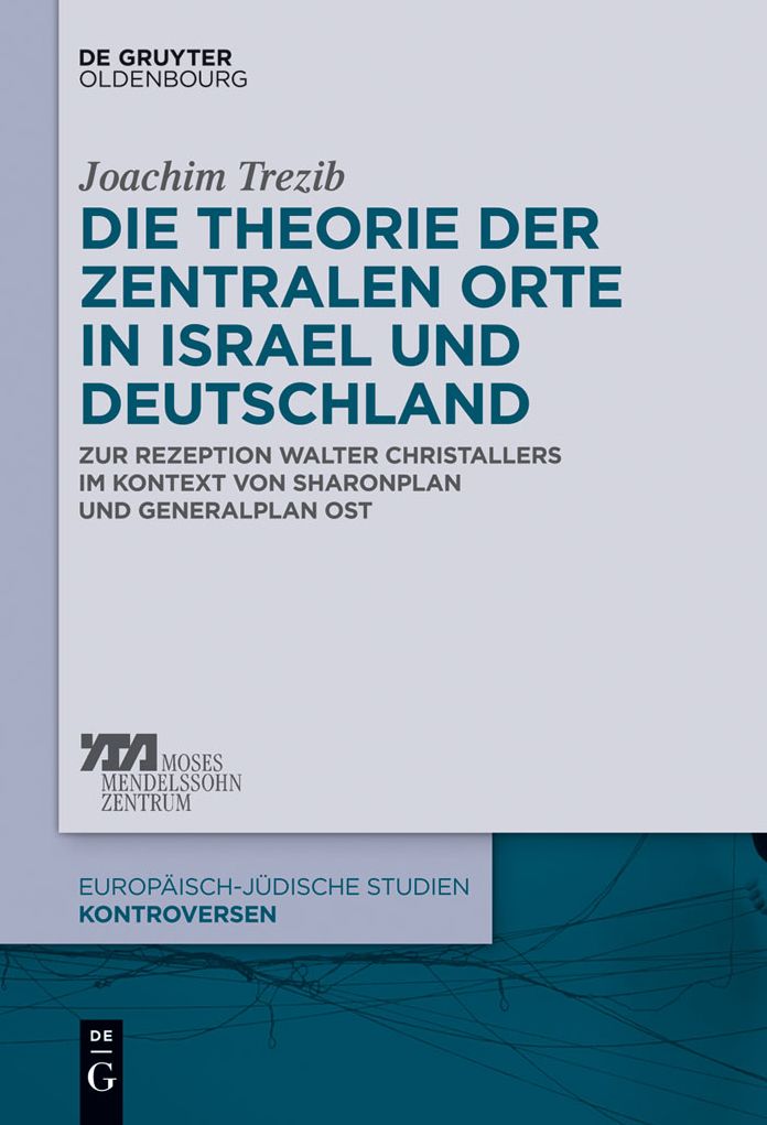 Die Theorie der zentralen Orte in Israel und Deutschland: Zur Rezeption Walter Christallers im Kontext von Sharonplan und "Generalplan Ost"