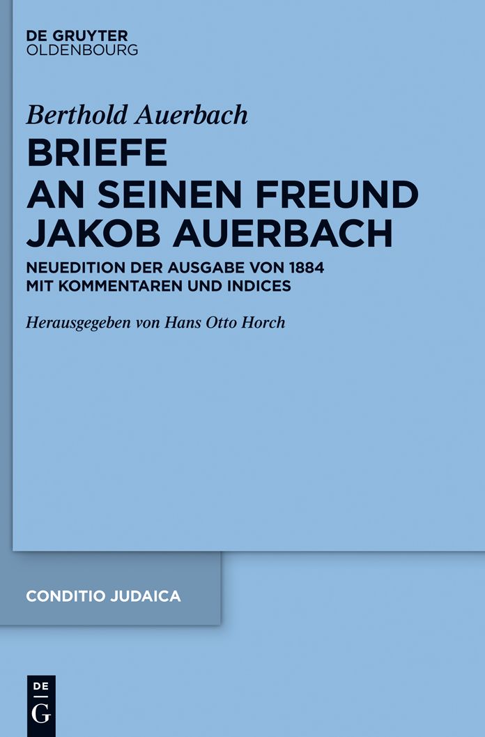Berthold Auerbach: Briefe an seinen Freund Jakob Auerbach: Neuedition der Ausgabe von 1884 mit Kommentaren und Indices