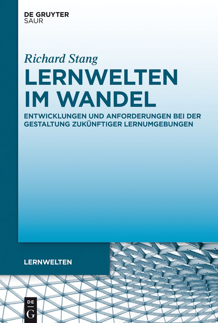 Lernwelten im Wandel: Entwicklungen und Anforderungen bei der Gestaltung zuk#x000FC;nftiger Lernumgebungen