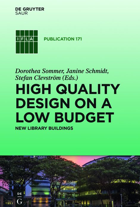High quality design on a low budget: New library buildings. Proceedings of the Satellite Conference of the IFLA Library Buildings and Equipment Section "Making ends meet: high quality design on a low budget" held at Li Ka Shing Library, Singapore Manageme