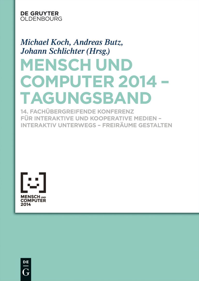 Mensch und Computer 2014 - Tagungsband: 14. Fach#x000FC;bergreifende Konferenz f#x000FC;r Interaktive und Kooperative Medien - Interaktiv unterwegs - Freir#x000E4;ume gestalten