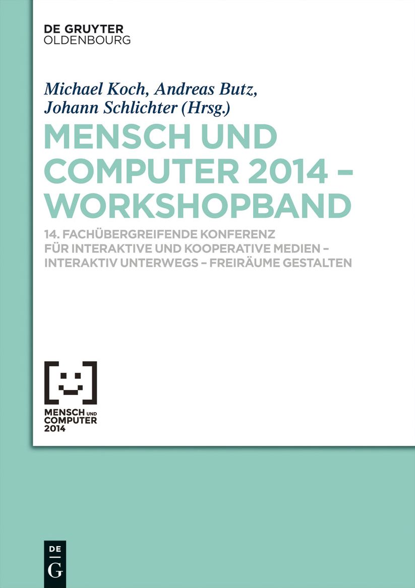 Mensch #x00026; Computer 2014 - Workshopband: 14. Fach#x000FC;bergreifende Konferenz f#x000FC;r Interaktive und Kooperative Medien - Interaktiv unterwegs - Freir#x000E4;ume gestalten