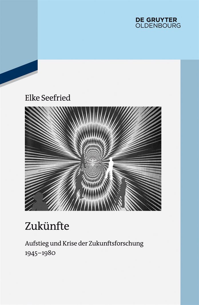 Zuk#x000FC;nfte: Aufstieg und Krise der Zukunftsforschung 1945-1980