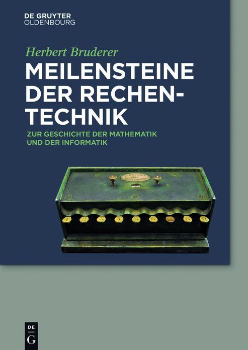 Meilensteine der Rechentechnik: Zur Geschichte der Mathematik und der Informatik