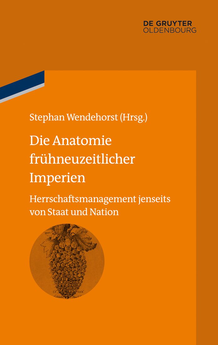 Die Anatomie frühneuzeitlicher Imperien: Herrschaftsmanagement jenseits von Staat und Nation