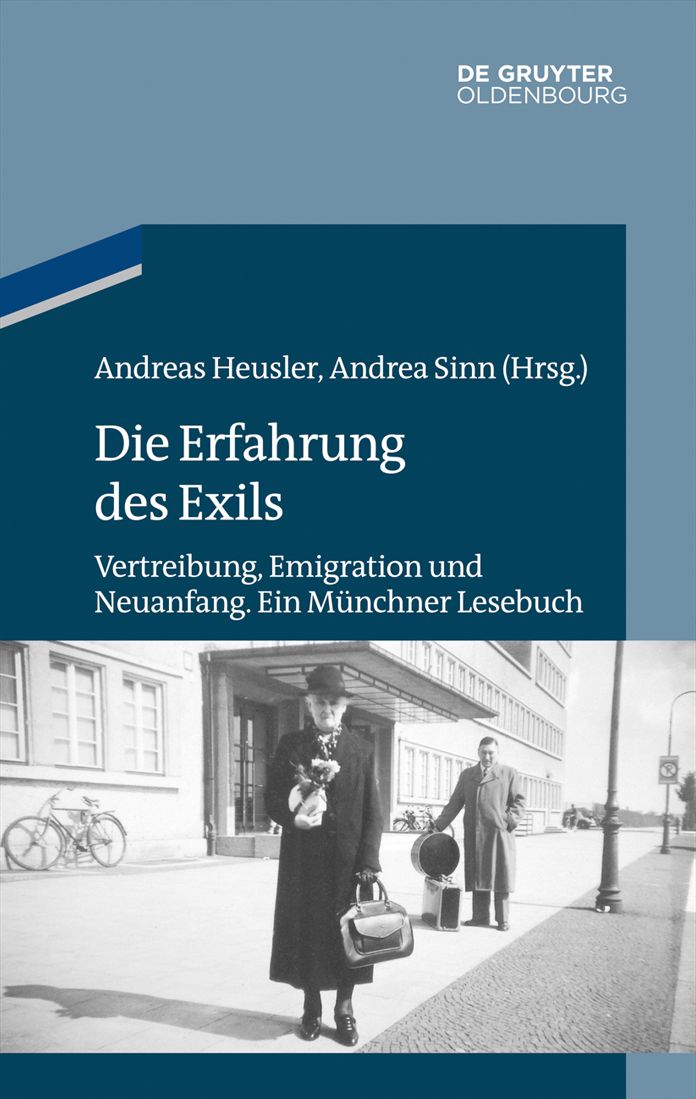 Die Erfahrung des Exils: Vertreibung, Emigration und Neuanfang. Ein M#x000FC;nchner Lesebuch