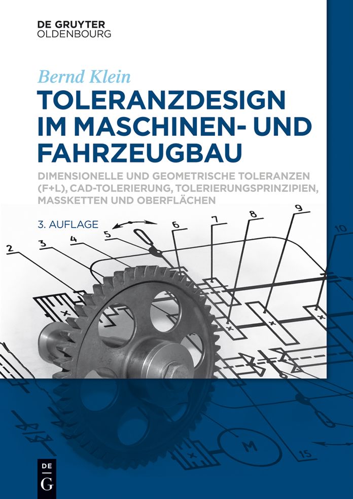 Toleranzdesign im Maschinen- und Fahrzeugbau: Dimensionelle und geometrische Toleranzen ( F+L), CAD-Tolerierung, Tolerierungsprinzipien, Ma#x000DF;ketten und Oberfl#x000E4;chen