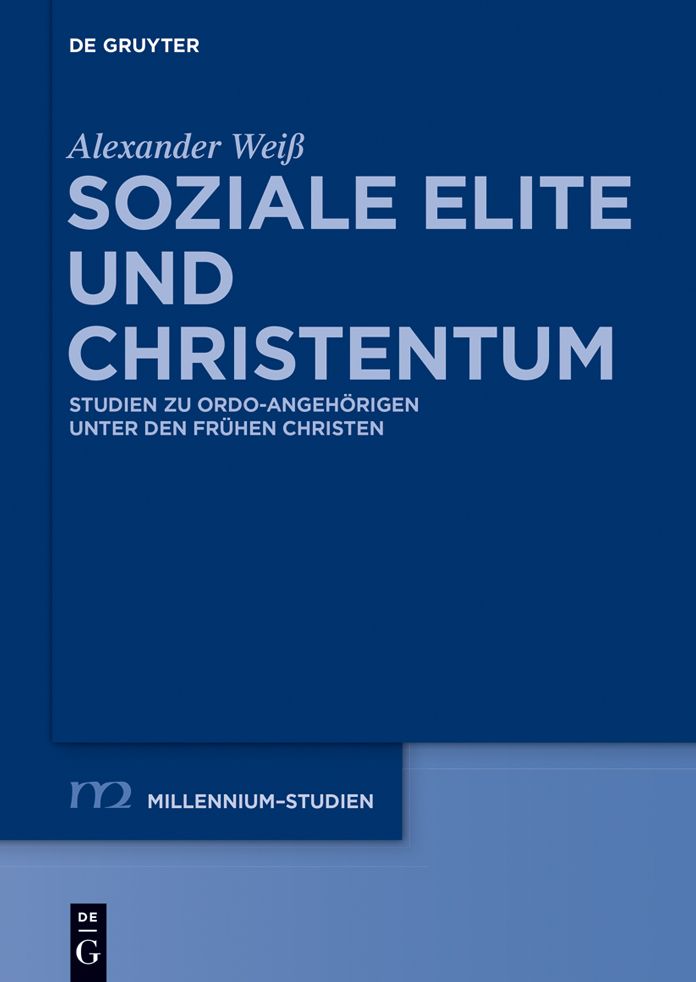 Soziale Elite und Christentum: Studien zu ordo-Angeh#x000F6;rigen unter den fr#x000FC;hen Christen