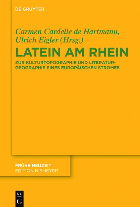 Latein am Rhein: Zur Kulturtopographie und Literaturgeographie eines europaischen Stromes