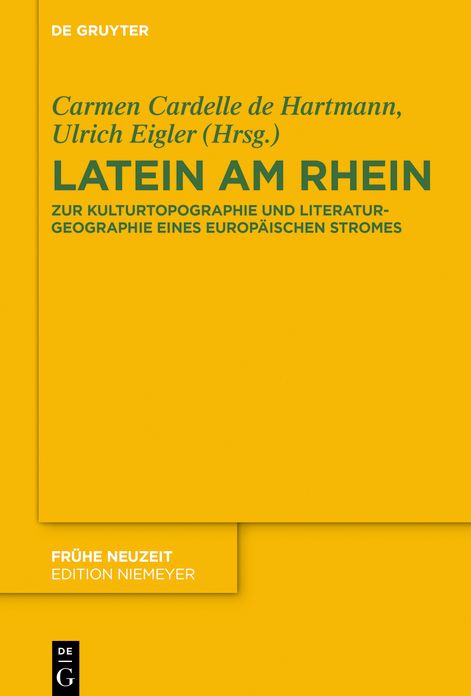 Latein am Rhein: Zur Kulturtopographie und Literaturgeographie eines europ#x000E4;ischen Stromes