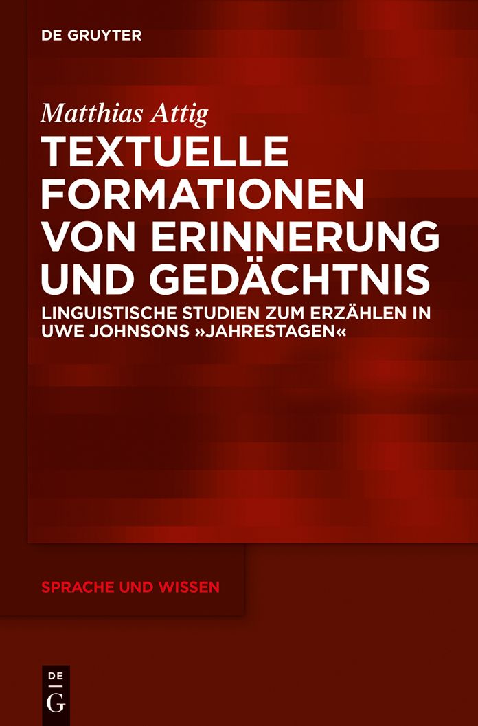 Textuelle Formationen von Erinnerung und Gedachtnis: Linguistische Studien zum Erzahlen in Uwe Johnsons "Jahrestagen"