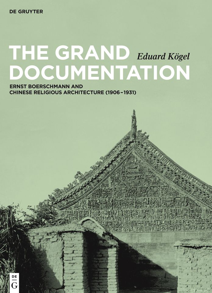 The Grand Documentation: Ernst Boerschmann and Chinese Religious Architecture (1906-1931)