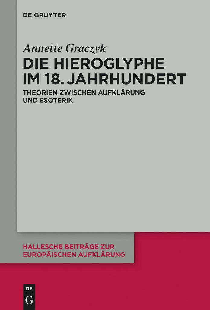 Die Hieroglyphe im 18. Jahrhundert: Theorien zwischen Aufklarung und Esoterik