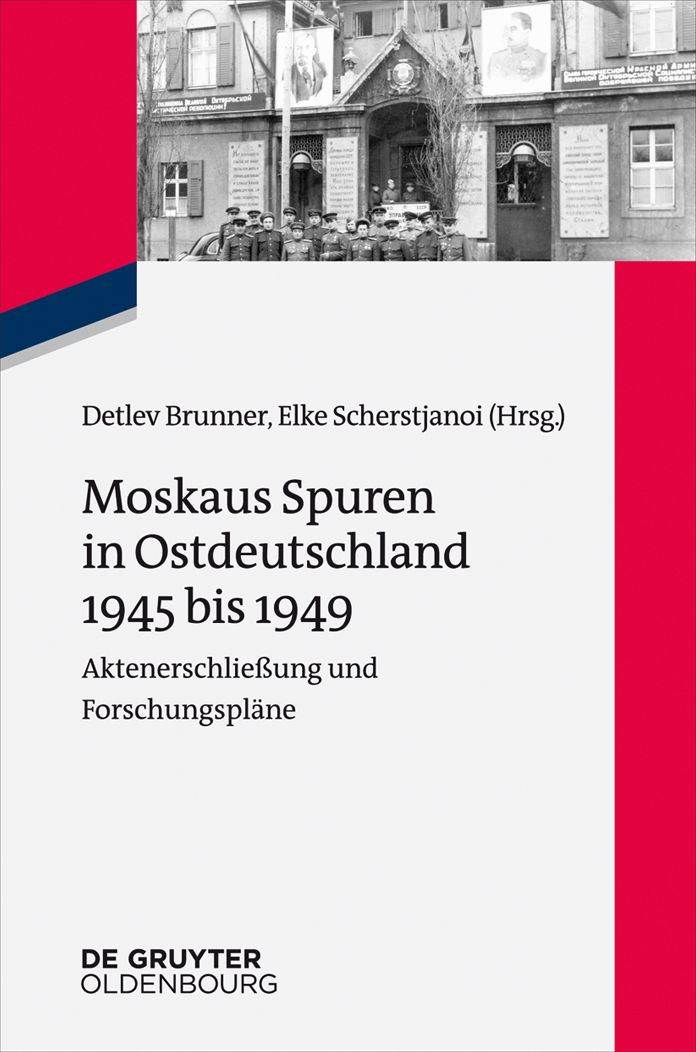 Moskaus Spuren in Ostdeutschland 1945 bis 1949: Aktenerschliessung und Forschungsplane