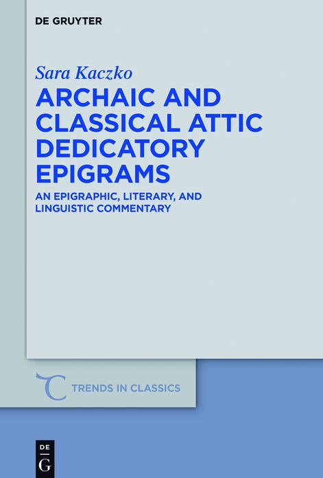 Archaic and Classical Attic Dedicatory Epigrams: An Epigraphic, Literary, and Linguistic Commentary